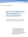 Quantum Computing for Theoretical Nuclear Physics