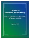 The Path to
Sustainable Nuclear Energy, Basic and Applied Research Opportunities for Advanced Fuel
Cycles